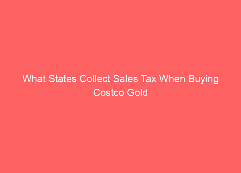 What States Collect Sales Tax When Buying Costco Gold