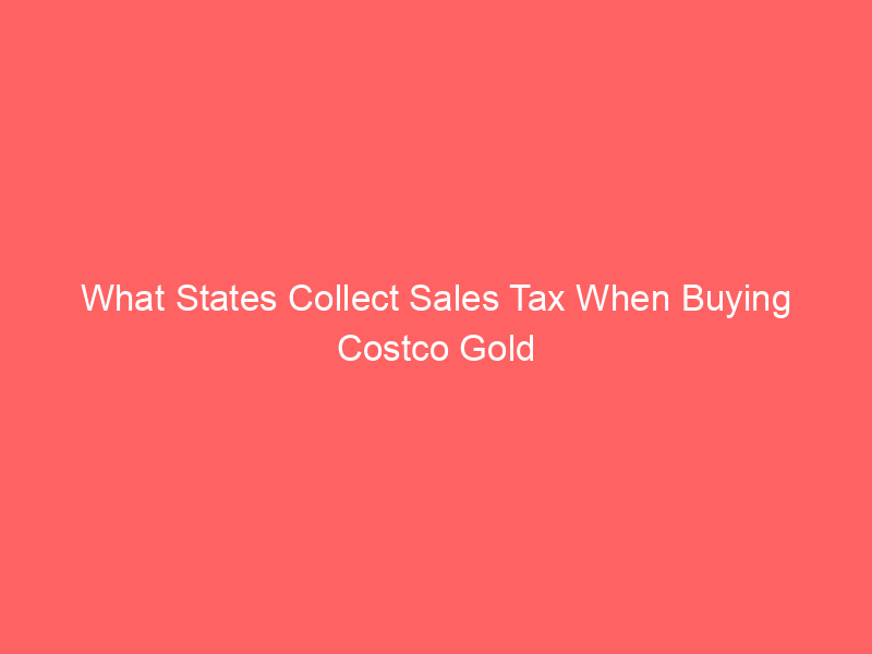 What States Collect Sales Tax When Buying Costco Gold