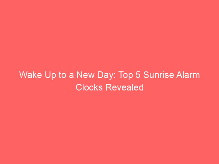 Wake Up to a New Day: Top 5 Sunrise Alarm Clocks Revealed